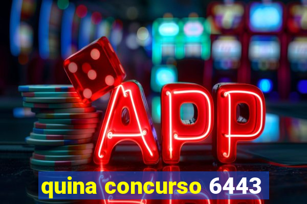 quina concurso 6443