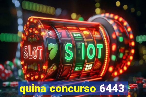 quina concurso 6443