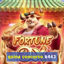 quina concurso 6443