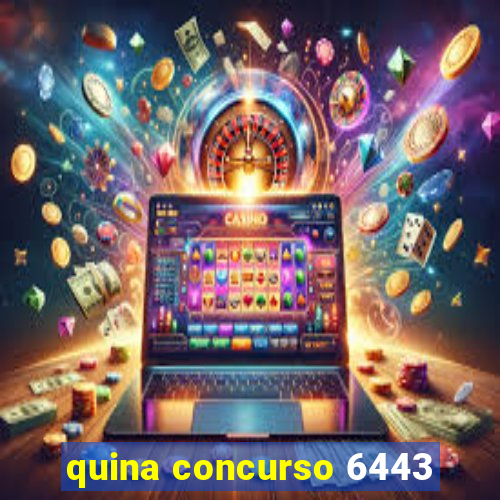 quina concurso 6443