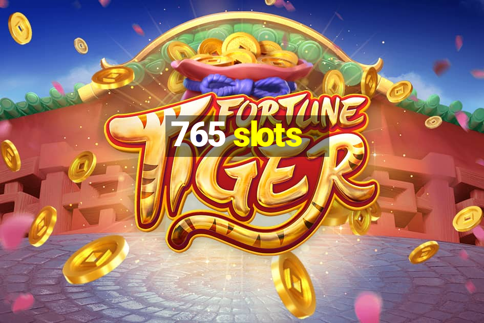 765 slots