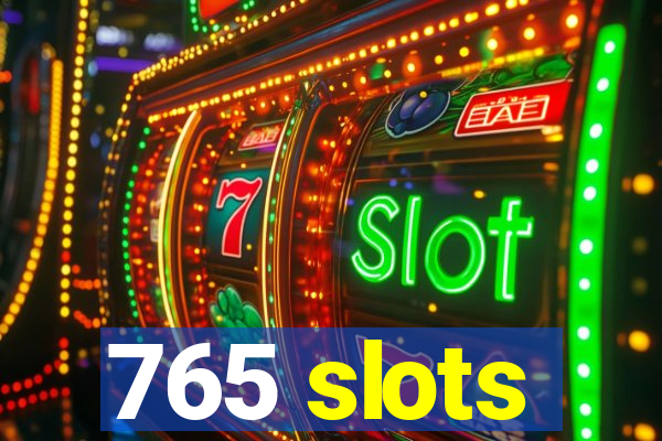 765 slots