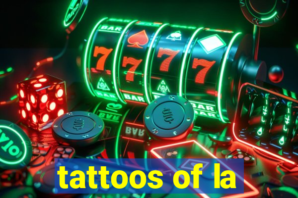 tattoos of la