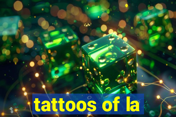 tattoos of la