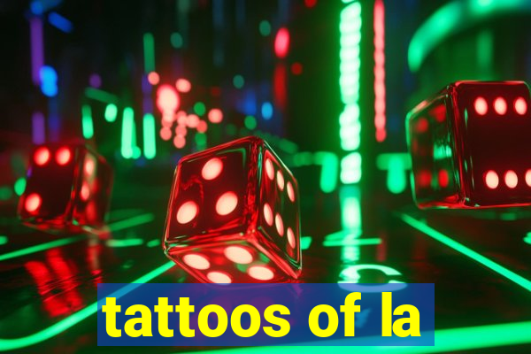 tattoos of la