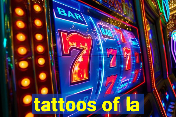 tattoos of la