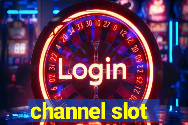 channel slot