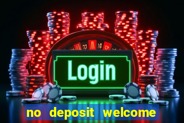 no deposit welcome bonus casinos