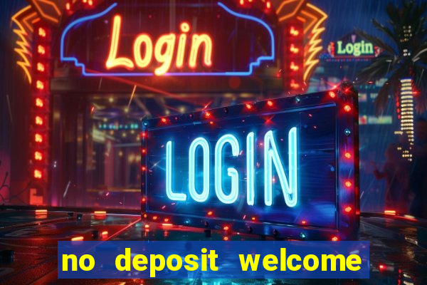 no deposit welcome bonus casinos