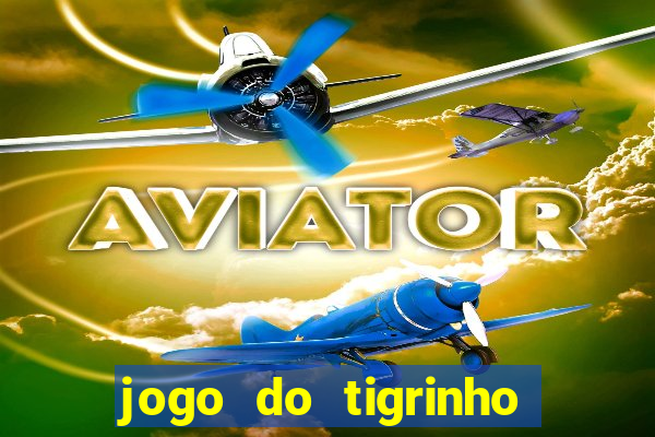 jogo do tigrinho da bet