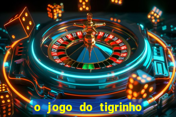 o jogo do tigrinho da dinheiro mesmo