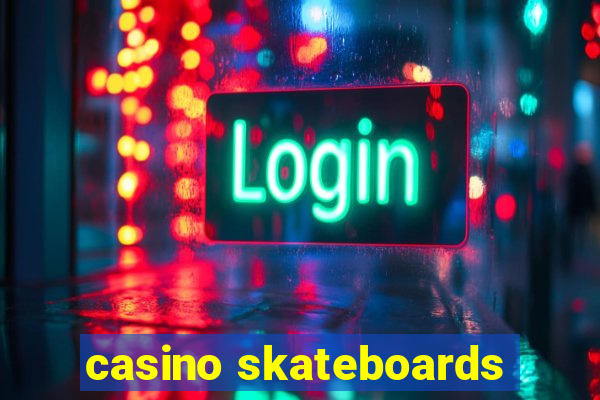 casino skateboards