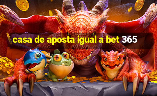 casa de aposta igual a bet 365