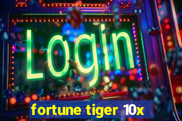 fortune tiger 10x