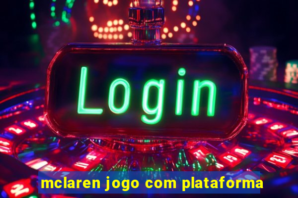 mclaren jogo com plataforma