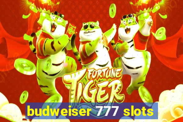 budweiser 777 slots