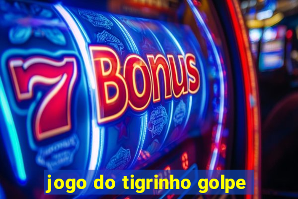 jogo do tigrinho golpe