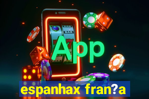 espanhax fran?a