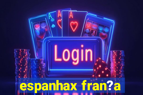 espanhax fran?a