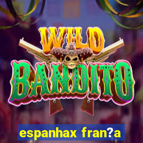 espanhax fran?a