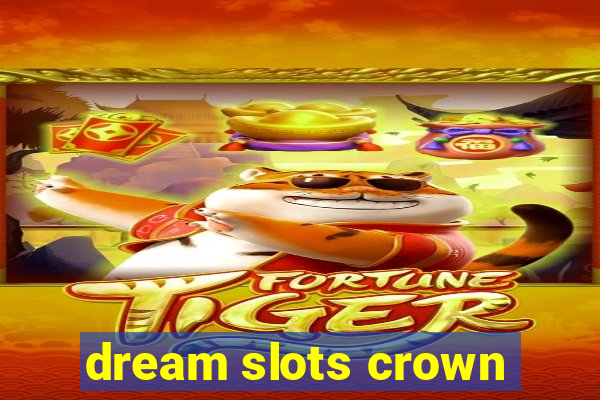 dream slots crown