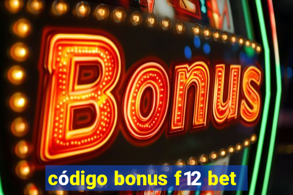 código bonus f12 bet