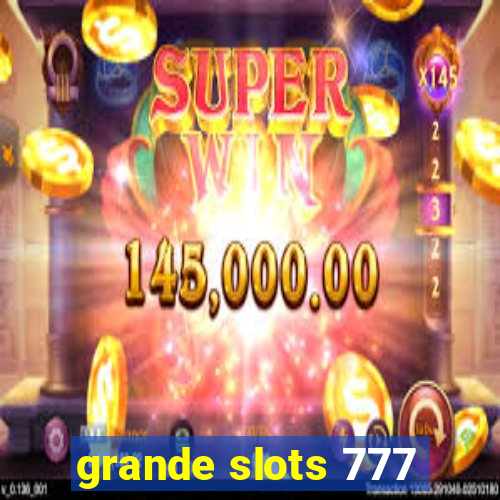 grande slots 777