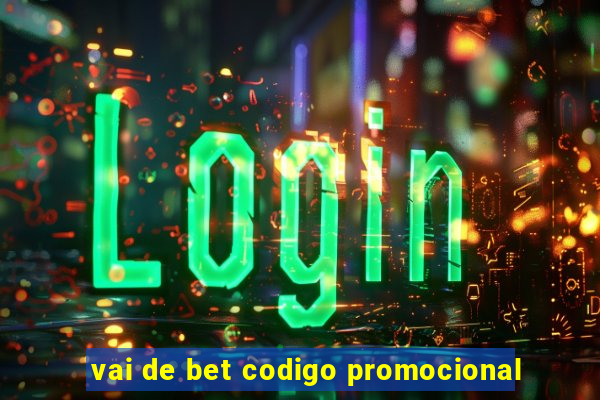 vai de bet codigo promocional