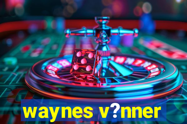 waynes v?nner