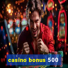 casino bonus 500