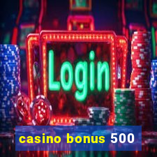 casino bonus 500