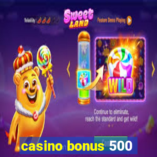 casino bonus 500