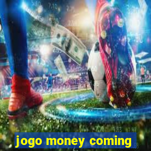 jogo money coming