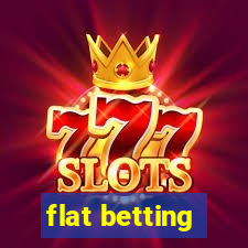 flat betting