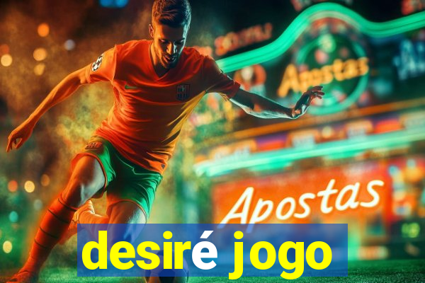 desiré jogo