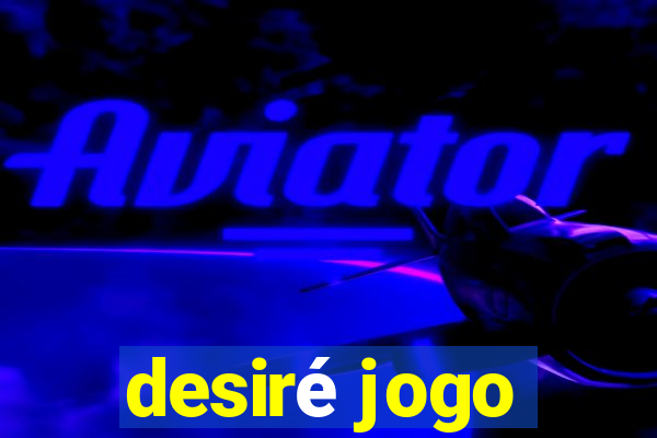 desiré jogo