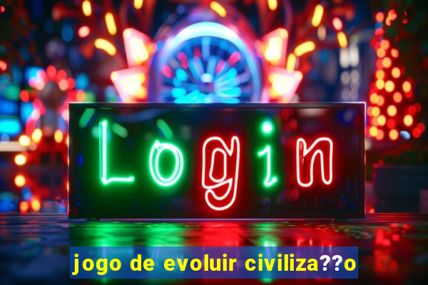 jogo de evoluir civiliza??o