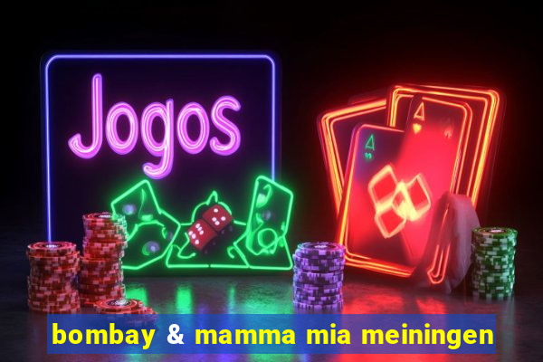 bombay & mamma mia meiningen