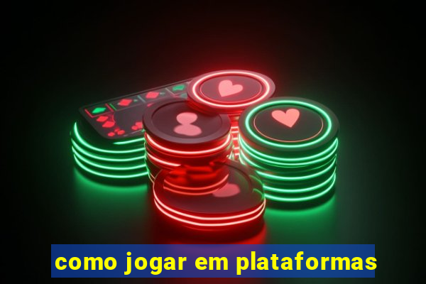 como jogar em plataformas