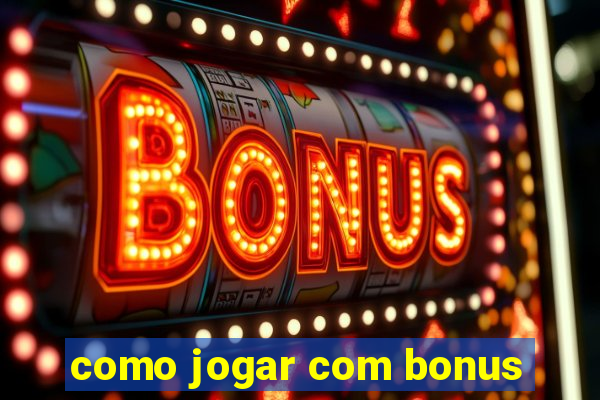 como jogar com bonus