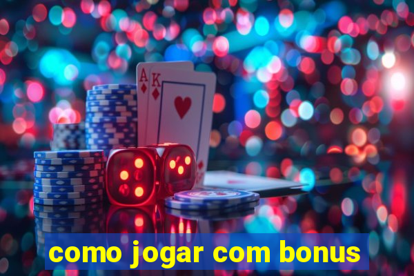 como jogar com bonus