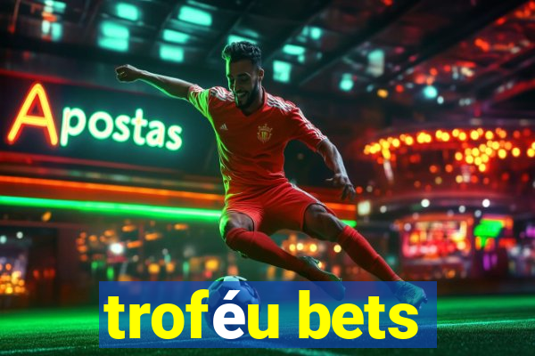 troféu bets