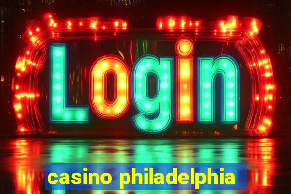 casino philadelphia