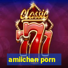 amiichan porn