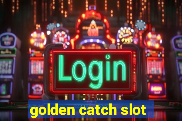 golden catch slot