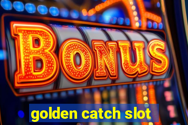 golden catch slot