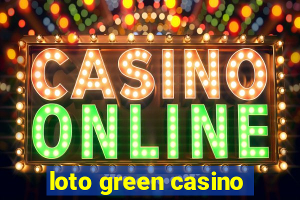 loto green casino