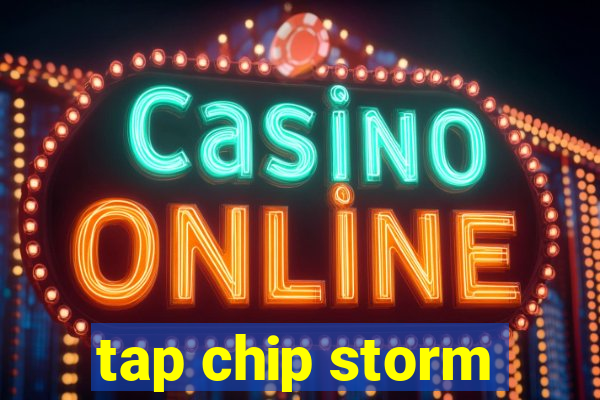 tap chip storm