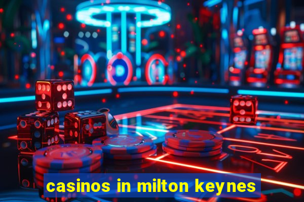 casinos in milton keynes