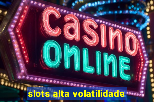 slots alta volatilidade